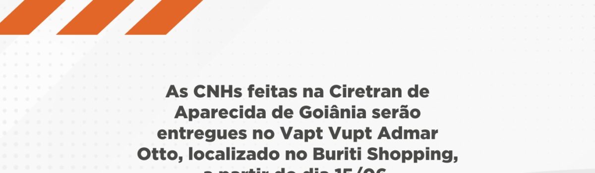 CNHs feitas na Ciretran de Aparecida serão entregues no Vapt Vupt do Buriti Shopping