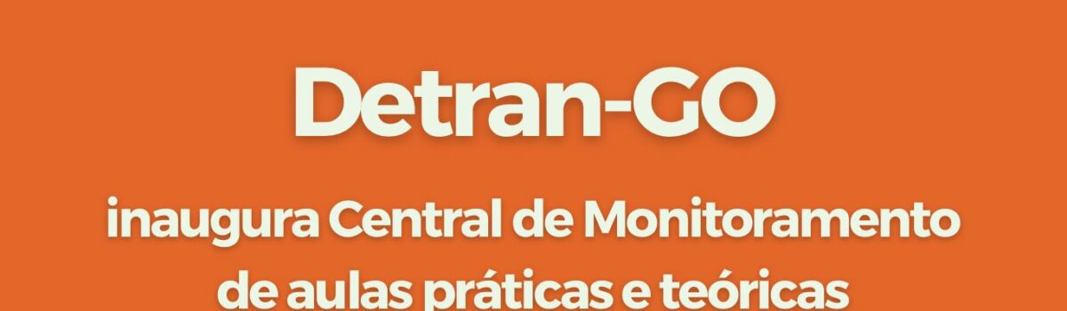 Detran-GO inaugura central de monitoramento de aulas práticas e teóricas