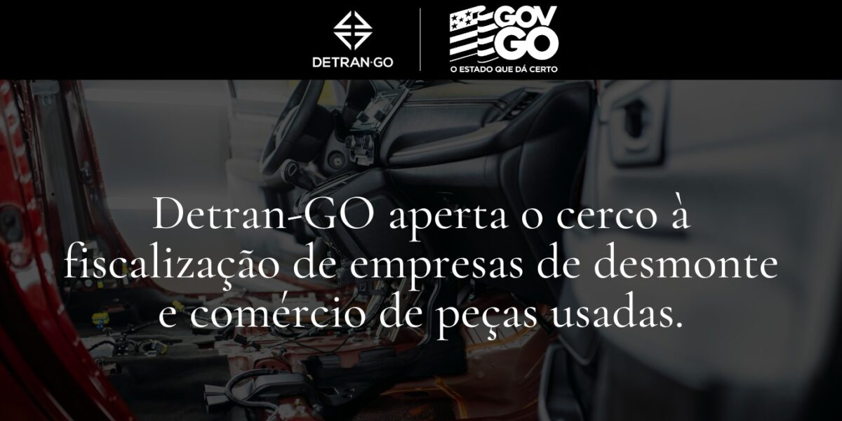 Detran-GO aperta o cerco à fiscalização de empresas de desmonte e comércio de peças usadas