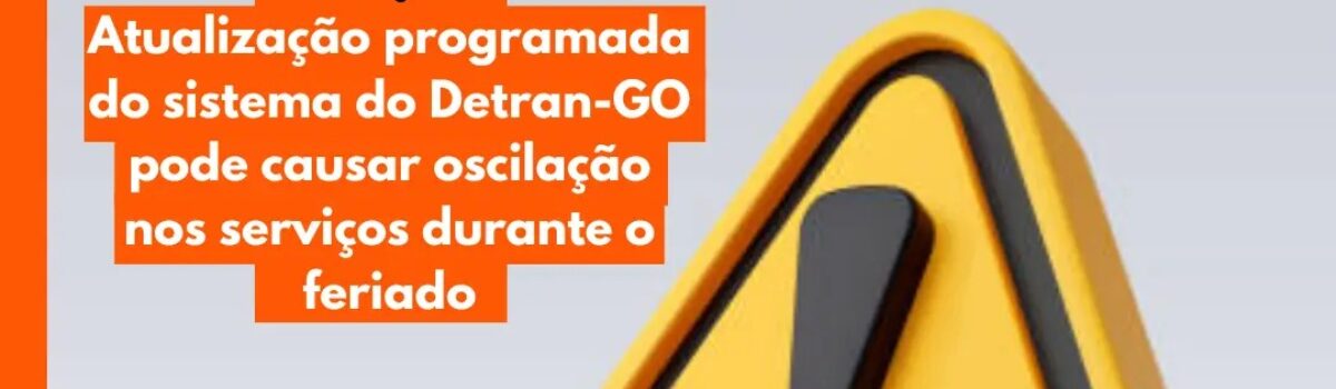 Atualização programada do sistema do Detran-GO pode causar oscilação nos serviços