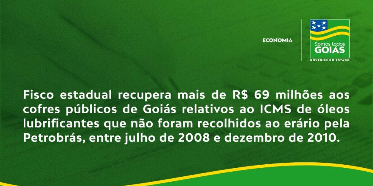 Fisco Estadual recupera mais de R$ 69 milhões aos cofres públicos de Goiás