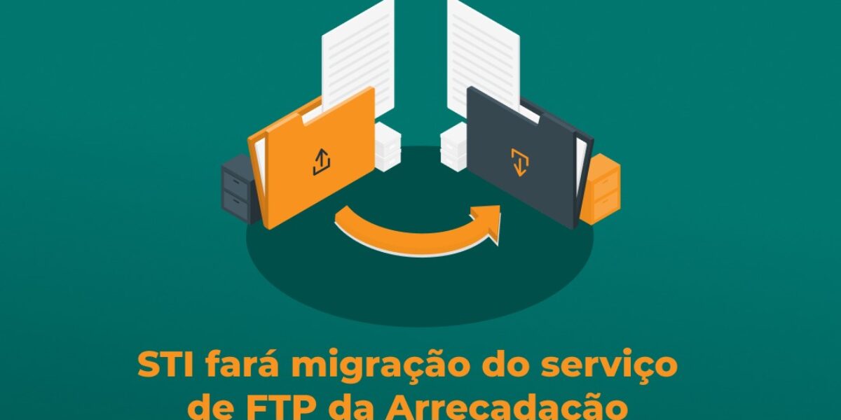 STI fará migração do serviço de FTP da Arrecadação