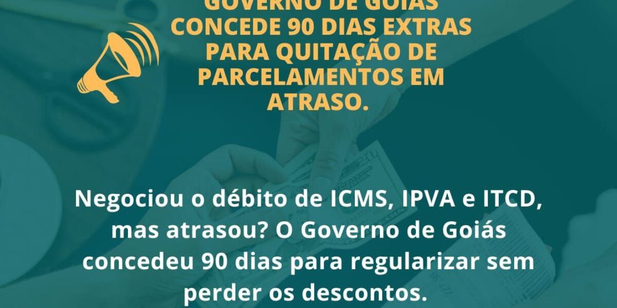 Governo de Goiás concede 90 dias extras para quitação de parcelamentos em atraso
