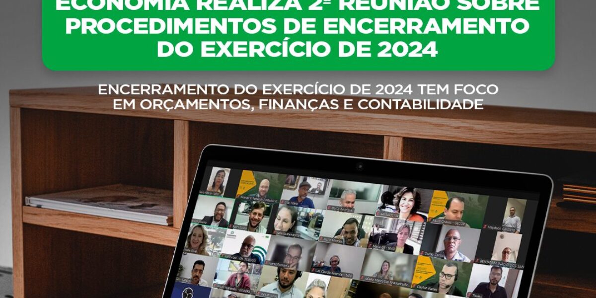 Economia realiza 2ª reunião sobre Procedimentos de Encerramento do Exercício de 2024