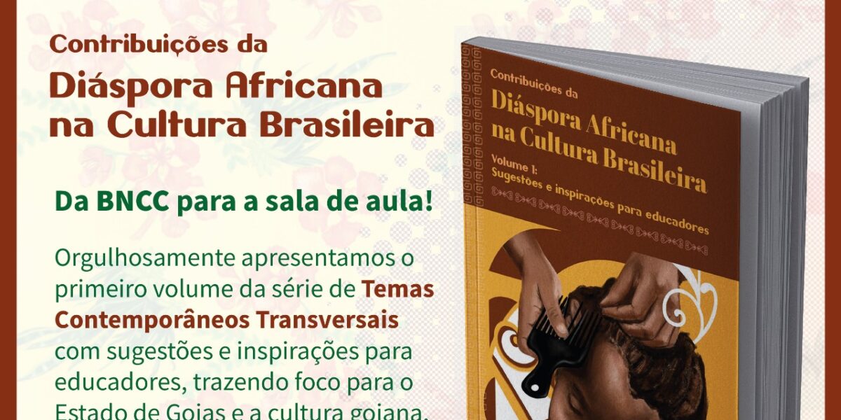 Governo de Goiás lança a série ‘As Contribuições da Diáspora Africana na Cultura Brasileira’