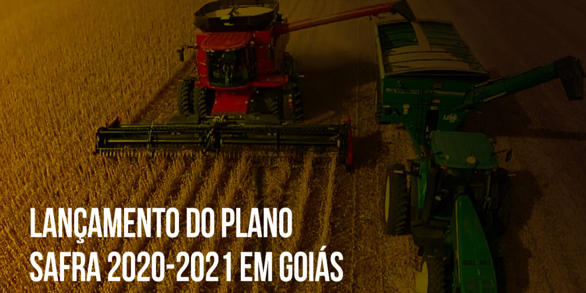 Governo de Goiás lança Plano Safra 2020/2021 para o Estado