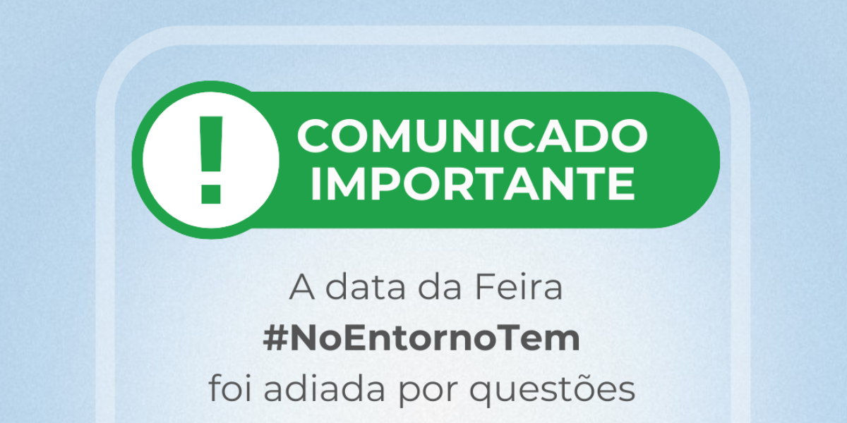 Comunicado: Feira #NoEntornoTem será adiada por questões logística