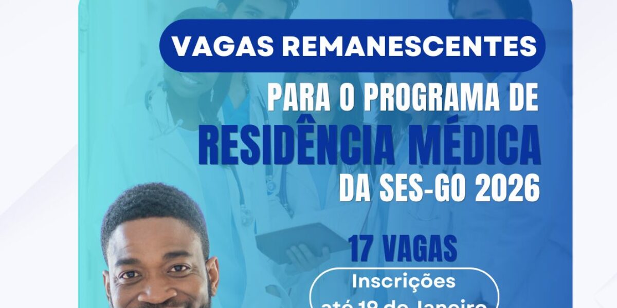 SES-GO publica edital suplementar com vagas remanescentes para Residência Médica em 2026