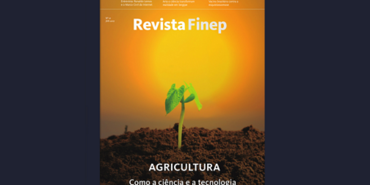 Edição 21 da Revista Finep destaca as inovações na agricultura brasileira