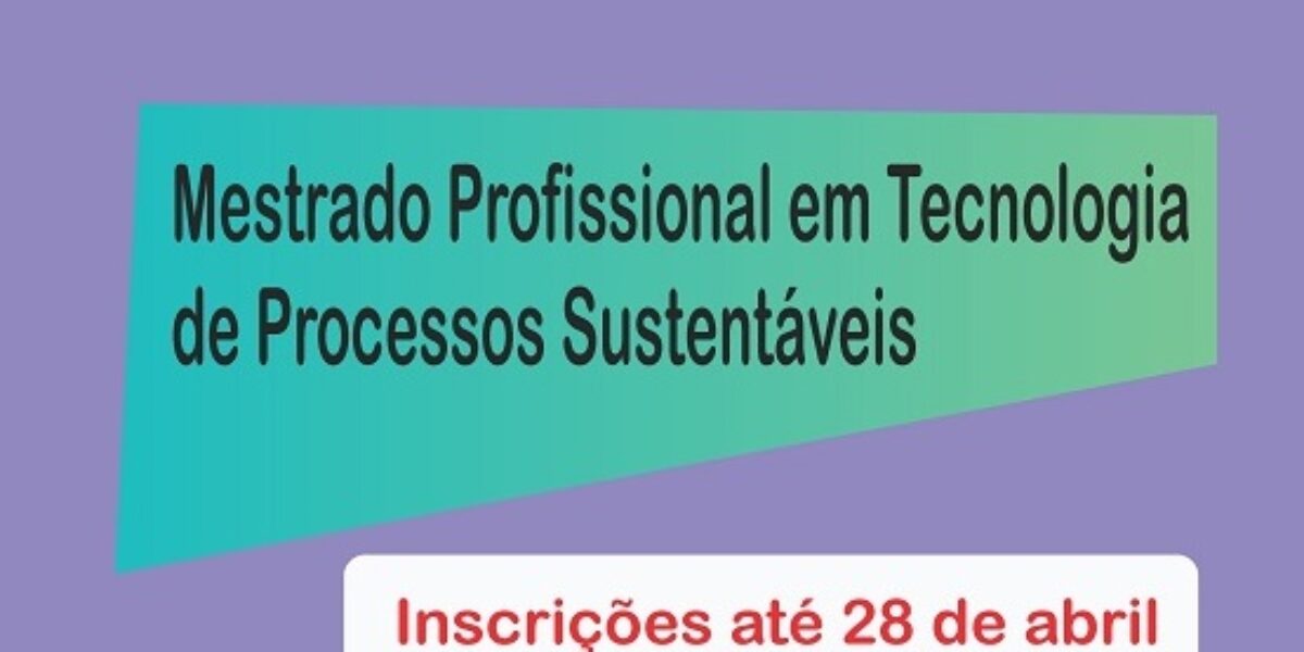 Inscrições abertas para o mestrado em Tecnologia de Processos Sustentáveis do IFG