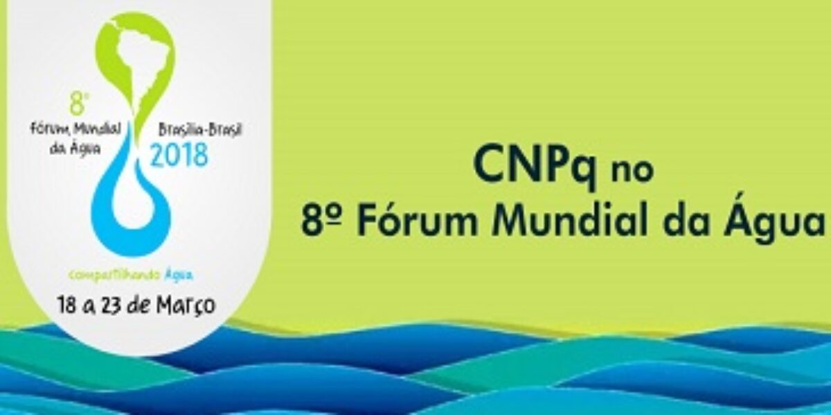 CNPq participa do 8º Fórum Mundial da Água