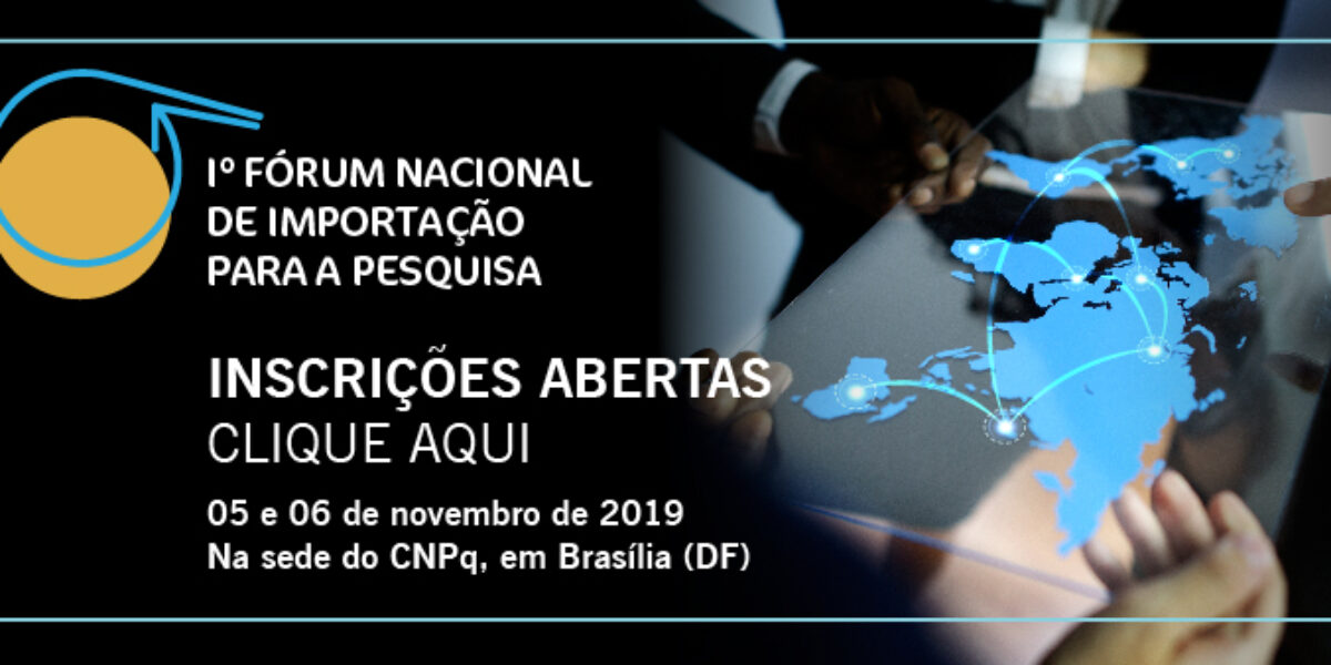 CNPq realiza 1º Fórum Nacional de Importação para Pesquisa