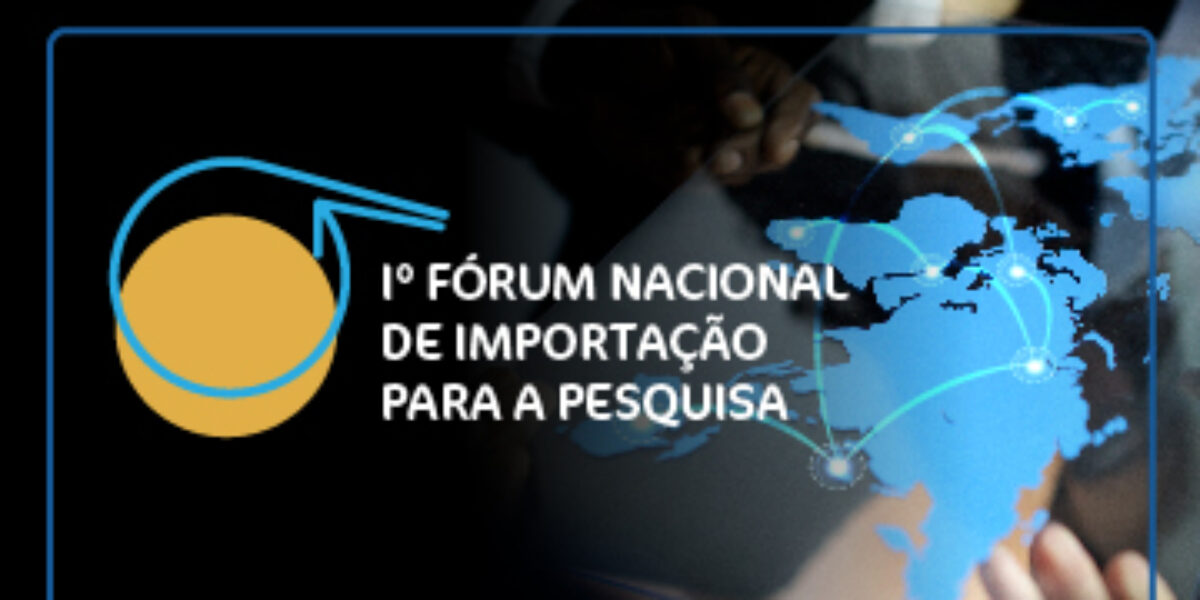 1º Fórum Nacional de Importação para Pesquisa começa nesta terça