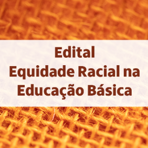 edital equidade racial na educação básica