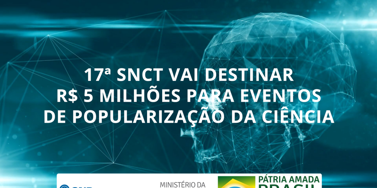 17ª SNCT vai destinar R$ 5 milhões para eventos de popularização da ciência