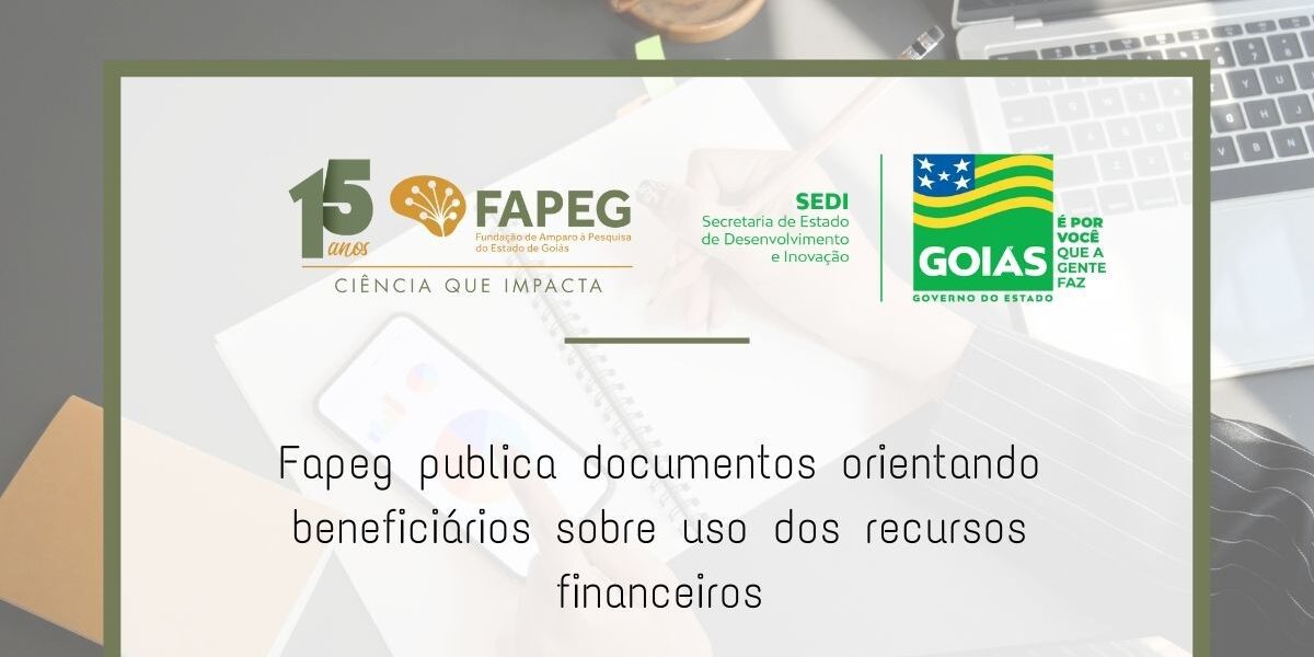 Fapeg disponibiliza documentos orientando beneficiários sobre uso dos recursos financeiros