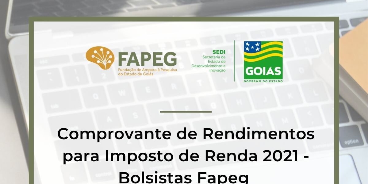 Fapeg disponibiliza formulário para bolsistas solicitarem Comprovante de Rendimentos para Declaração do Imposto de Renda 2021