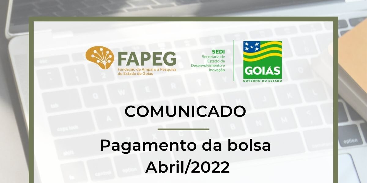 Comunicado – Pagamento Bolsas Abril 2022