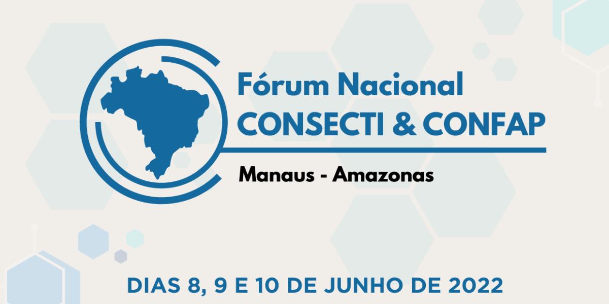 Fórum Nacional CONSECTI & CONFAP acontece em Manaus (AM) de 8 a 10 de junho