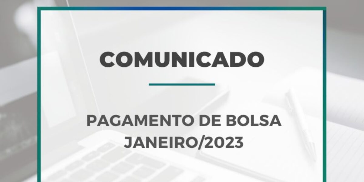 Pagamento de Bolsas – Janeiro 2023