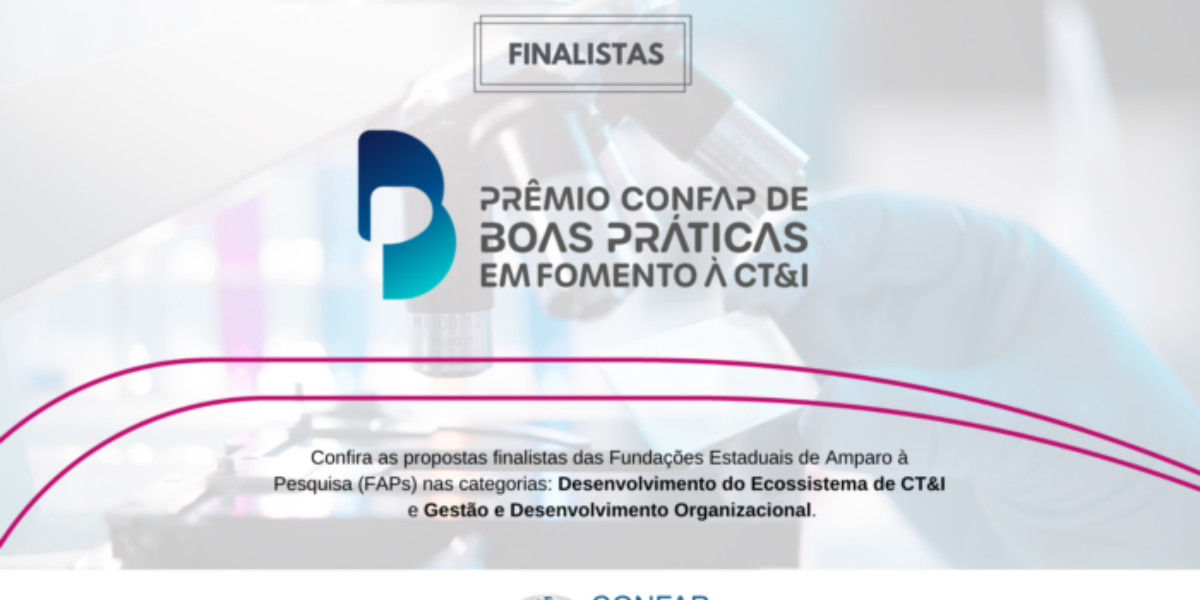 Divulgadas as propostas finalistas da 2ª edição do Prêmio CONFAP de Boas Práticas em Fomento à Ciência, Tecnologia & Inovação