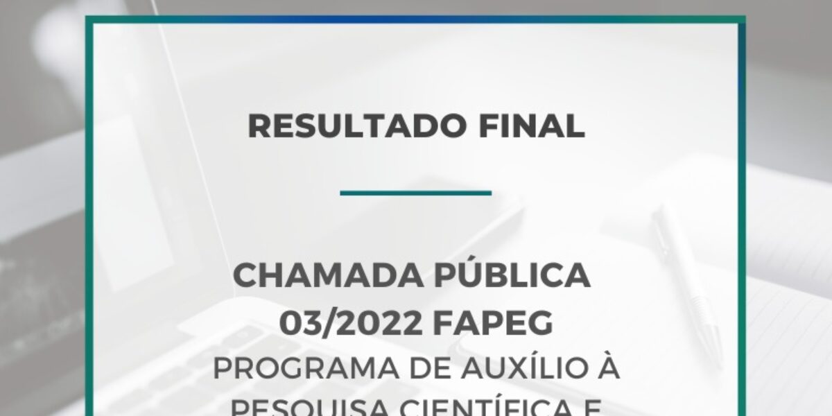 Divulgado resultado final da chamada 03/2022 de Auxílio à Pesquisa Científica e Tecnológica