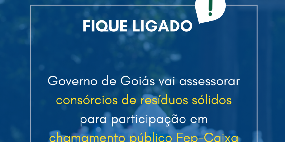 Governo de Goiás vai assessorar consórcios de resíduos sólidos para participação em chamamento público Fep-Caixa do Governo Federal