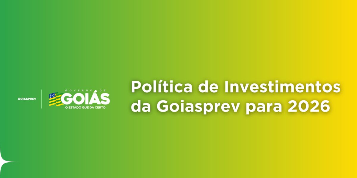 Goiás Previdência divulga Política de Investimentos para 2026 com foco em sustentabilidade, segurança e rentabilidade