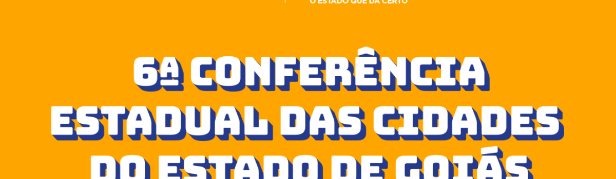 Abertas inscrições para 6ª Conferência Estadual das Cidades do Estado de Goiás