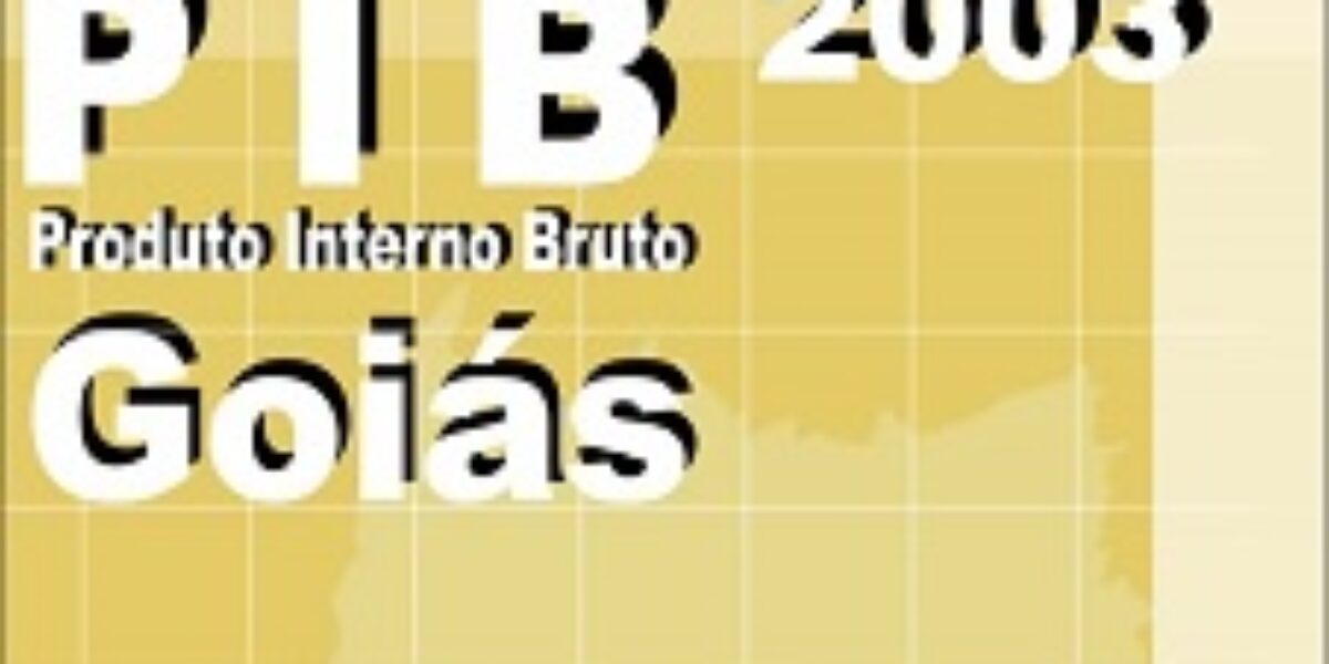 Produto Interno Bruto do Estado de Goiás – 2003