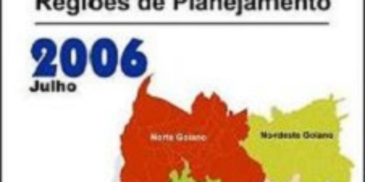 Regiões de Planejamento do Estado de Goiás – 2006
