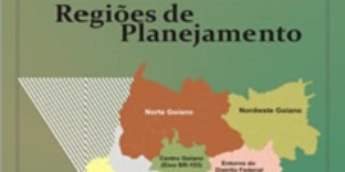 Regiões de Planejamento do Estado de Goiás – 2010