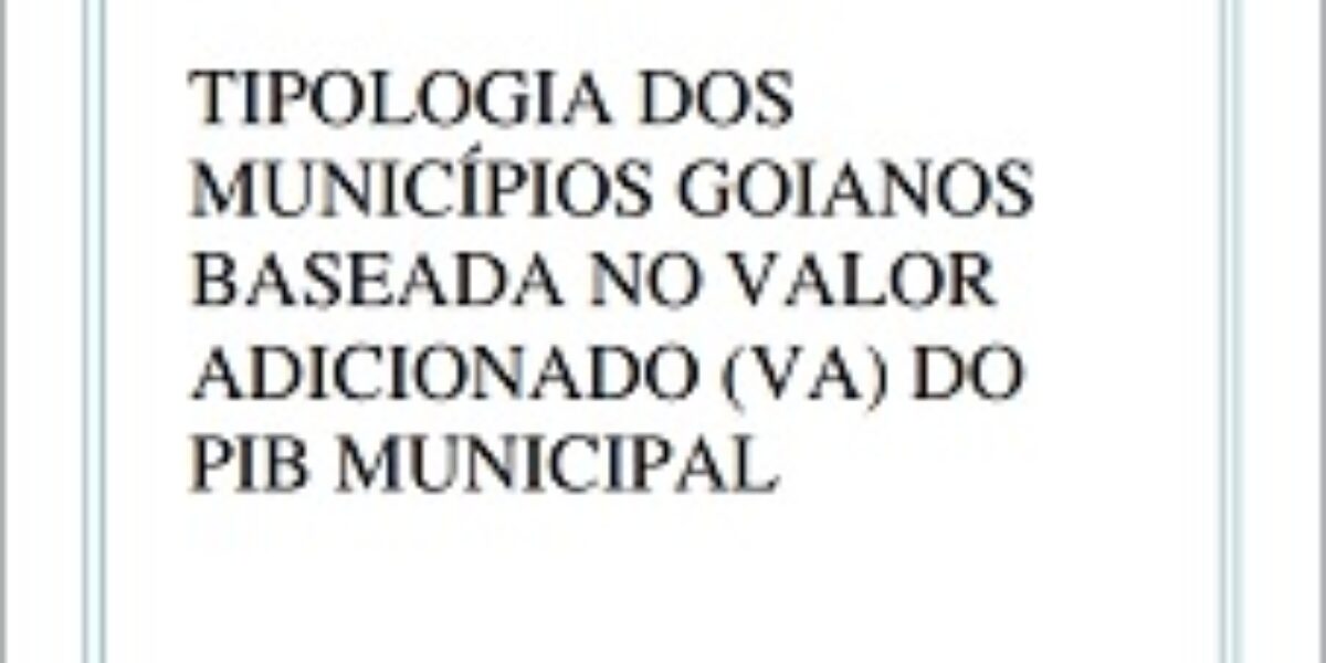 Tipologia dos Municípios Goianos Baseada no Valor Adicionado (VA) do PIB Municipal – Fevereiro/2011
