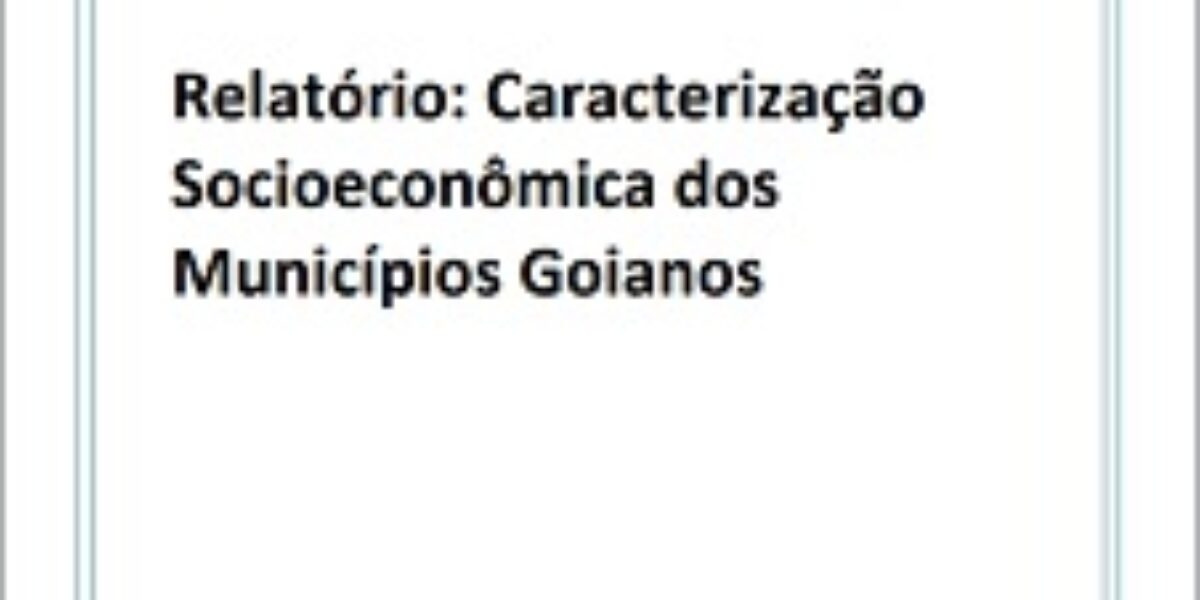 Caracterização Socioeconômica dos Municípios Goianos – Abril/2011