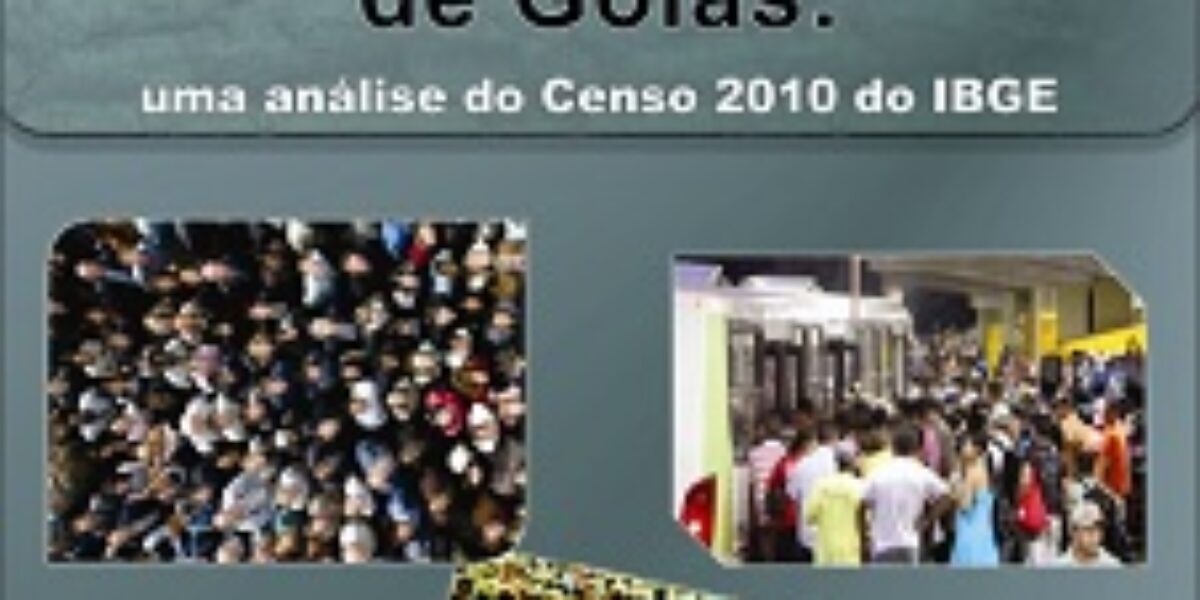 Dinâmica Populacional de Goiás: Uma Análise do Censo IBGE – 2010 – Dezembro/2011