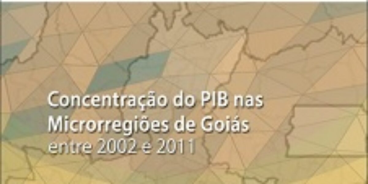Concentração do PIB nas Microrregiões de Goiás entre 2002 e 2011 – Outubro/2014