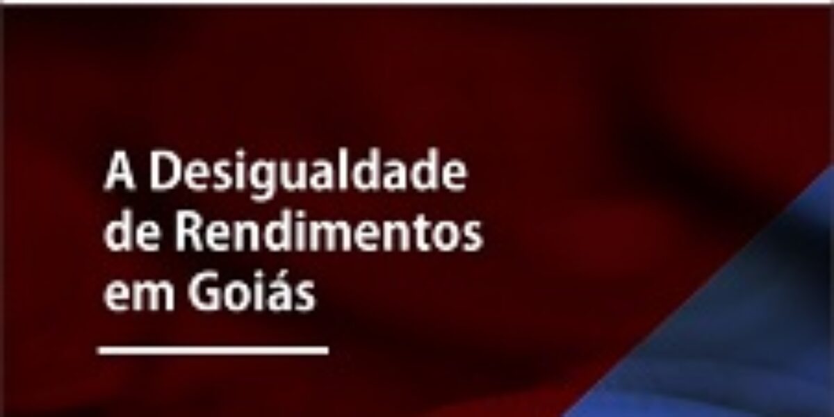 A Desigualdade de Rendimentos em Goiás – Novembro/2014