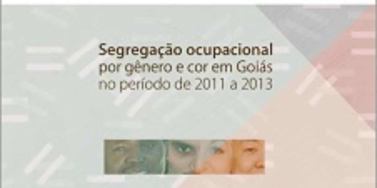 Segregação ocupacional por gênero e cor em Goiás no período de 2011 a 2013 – Setembro/2015