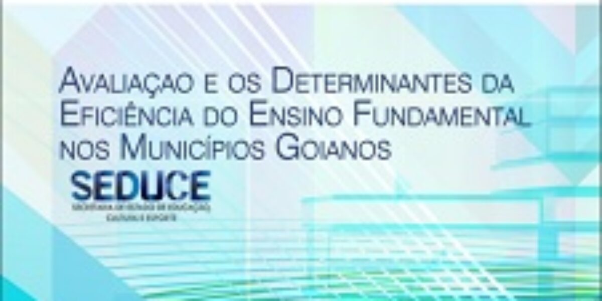 Avaliação e os Determinantes da Eficiência do Ensino Fundamental nos Municípios Goianos – Janeiro/2017