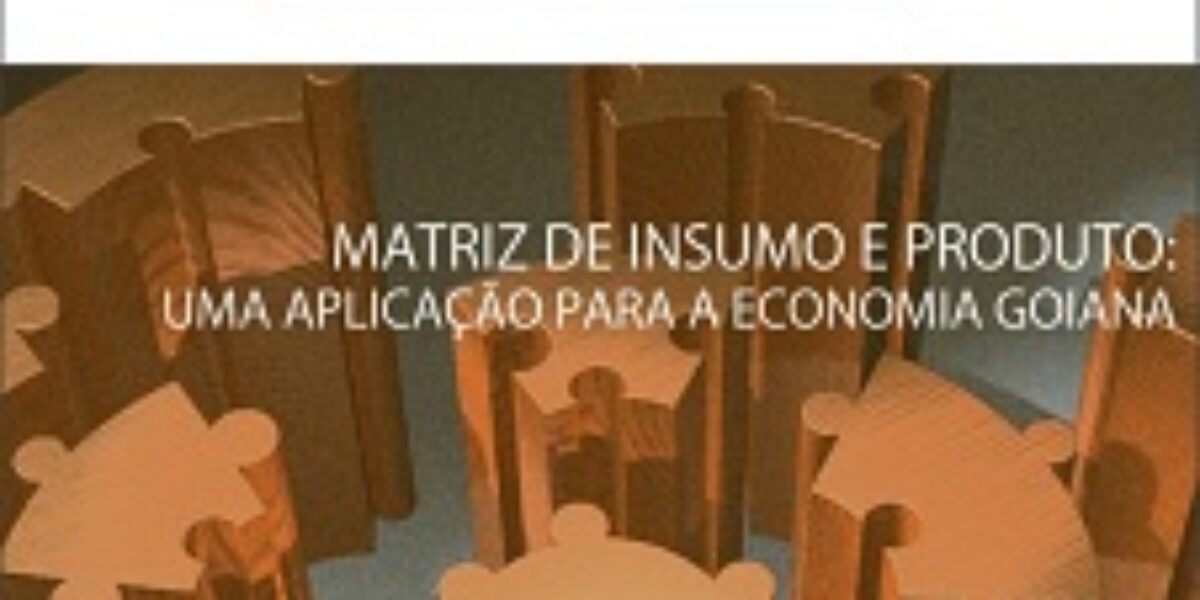 Matriz de Insumo e Produto: Uma Aplicação para a Economia Goiana – Novembro/2017