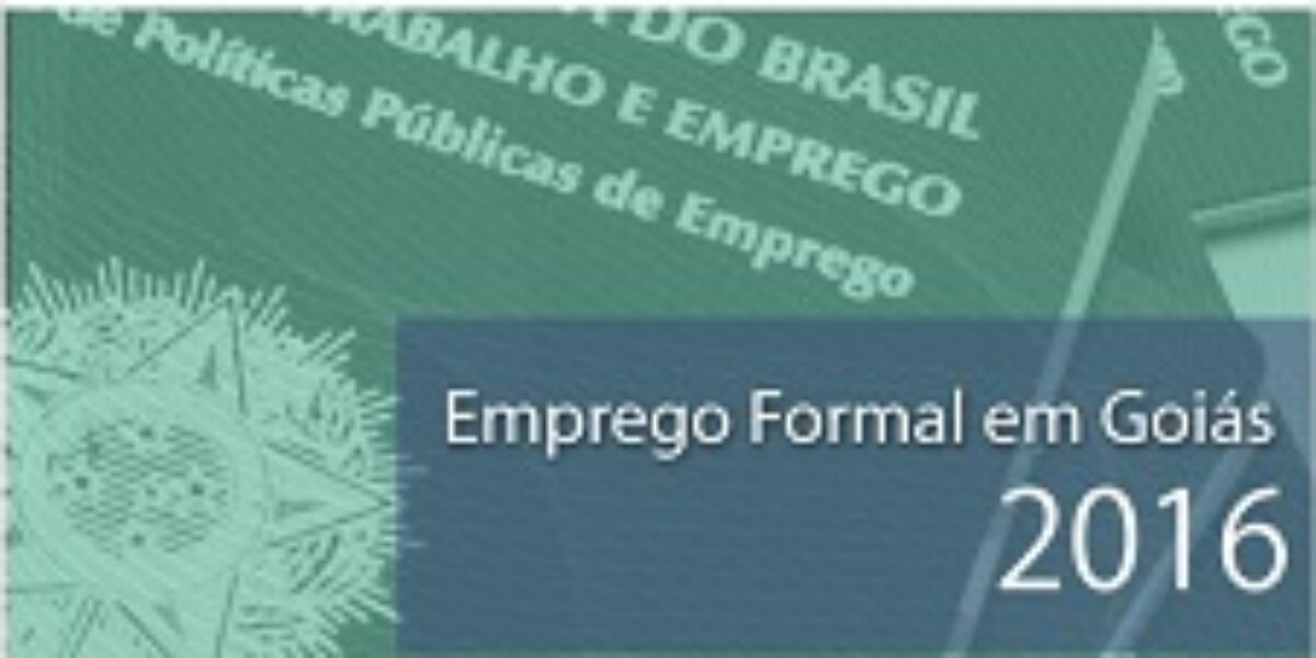 Emprego Formal em Goiás – 2016 – Janeiro/2018