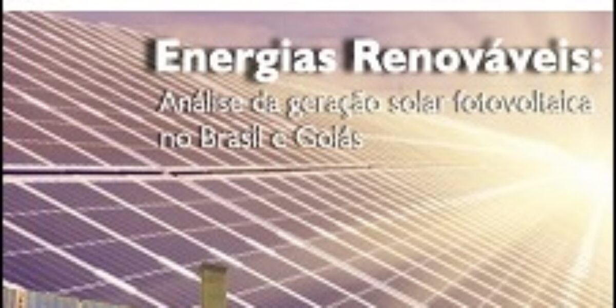 Energias Renováveis: análise da geração fotovoltaica no Brasil e Goiás – Dezembro/2018