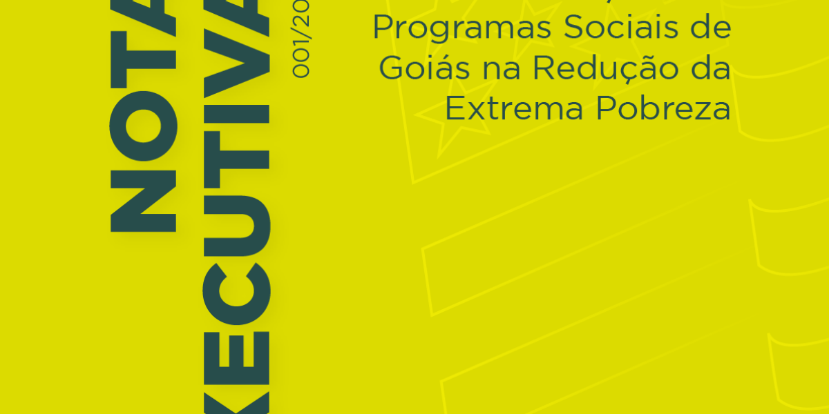 Nota Executiva – Contribuição dos Programas Sociais de Goiás na Redução da Extrema Pobreza