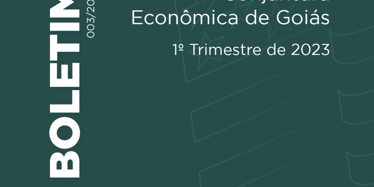 Boletim: Conjuntura Econômica de Goiás – 1° Trimestre de 2023