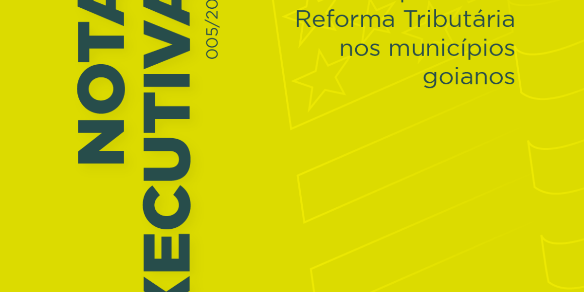 Nota Executiva – Impactos da Reforma Tributária nos municípios goianos