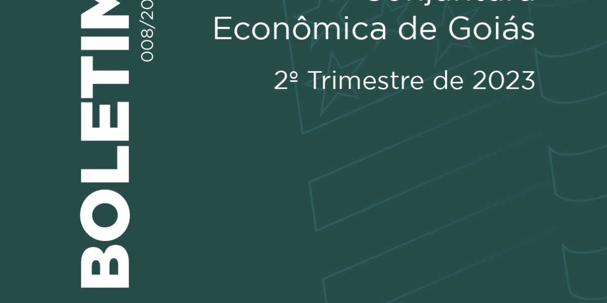 Boletim – Conjuntura Econômica de Goiás – 2º Trimestre de 2023