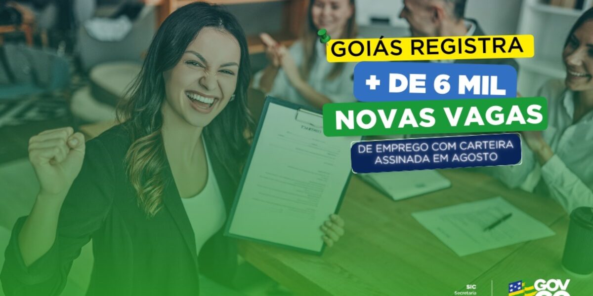 Caged: Goiás registra mais de 6 mil novas vagas de emprego em agosto