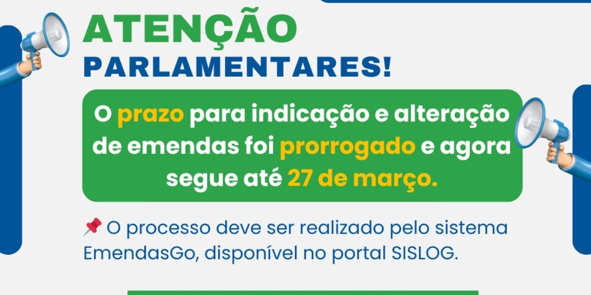Atenção, parlamentares! O prazo para indicação/alteração de emendas foi prorrogado.
