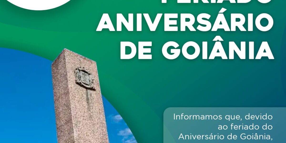 Feriado – Aniversário de Goiânia