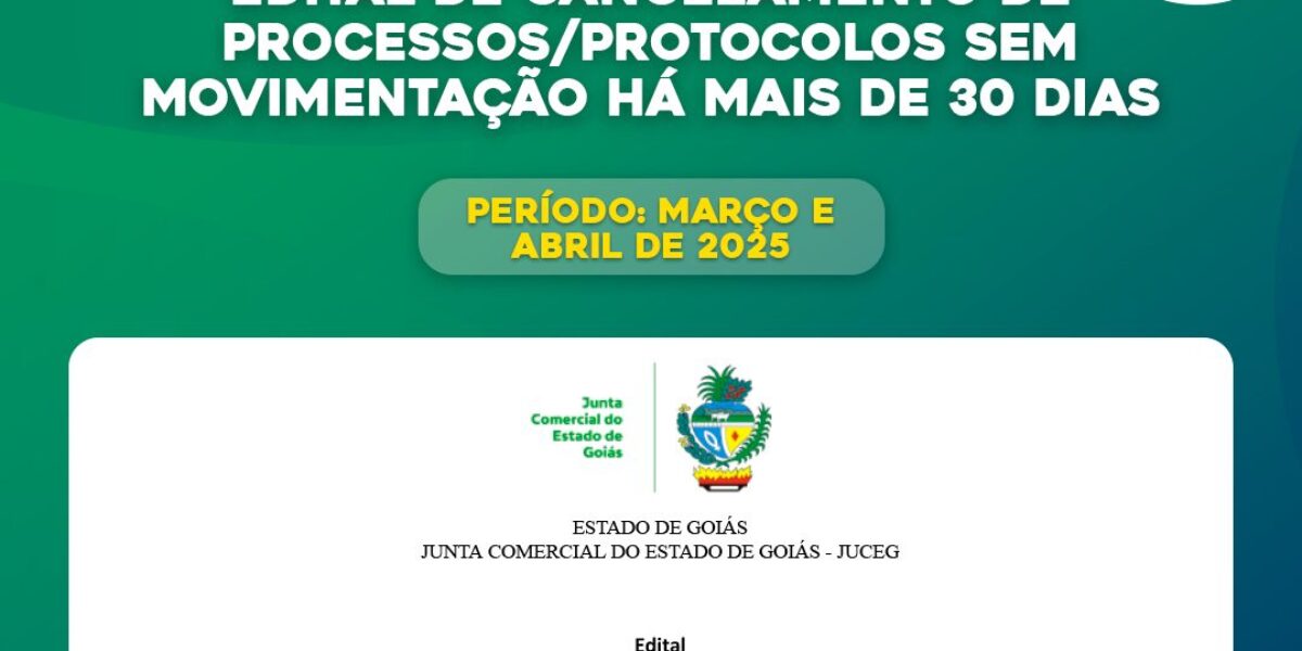 Disponível o Edital de cancelamento de processos/protocolos sem movimentação há mais de 30 dias, referente aos meses de janeiro e fevereiro de 2025